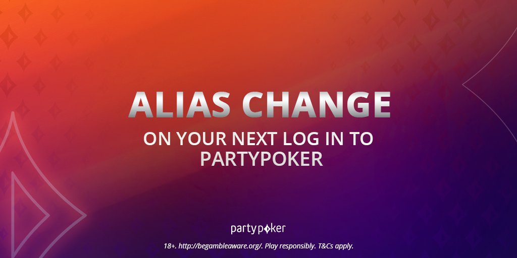 ALIAS CHANGE ON YOUR NEXT LONG IN TO PARTYPOKER