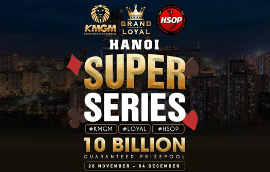 Grand Loyal Poker Club and KMGM bring players the Hanoi Super Series feat. ₫10 Billion in guarantees, starts tomorrow November 28